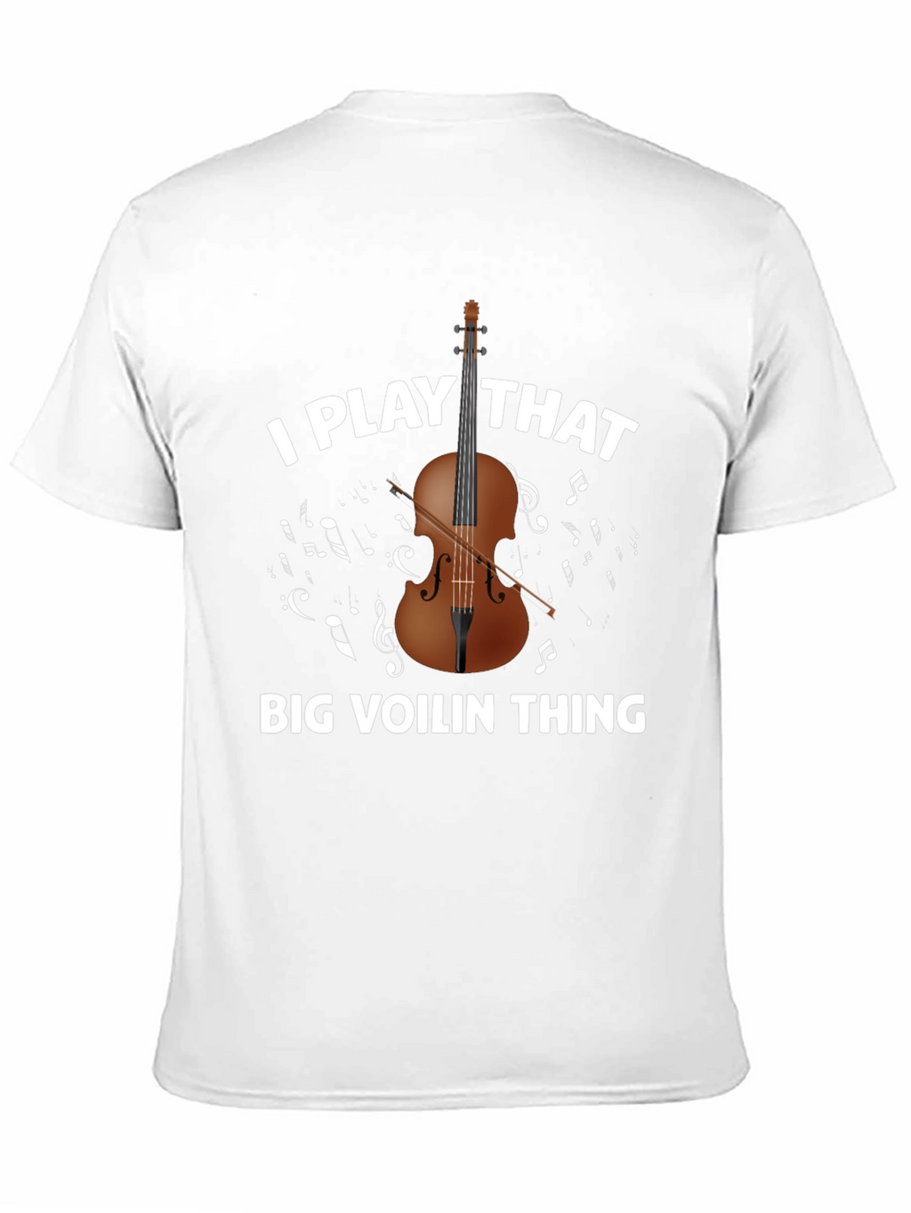 I Play That Big Voilin Thing T-Shirt