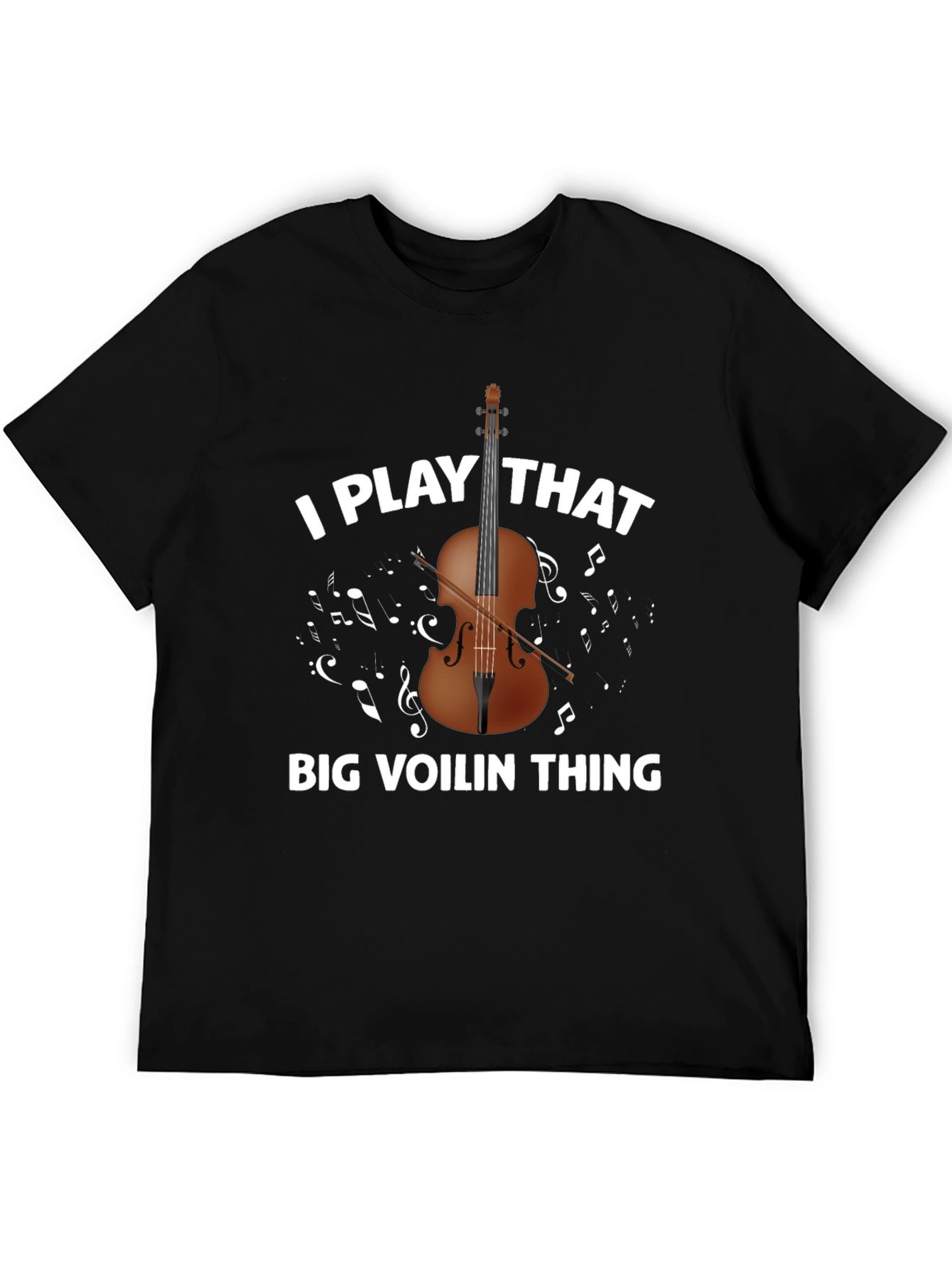 I Play That Big Voilin Thing T-Shirt