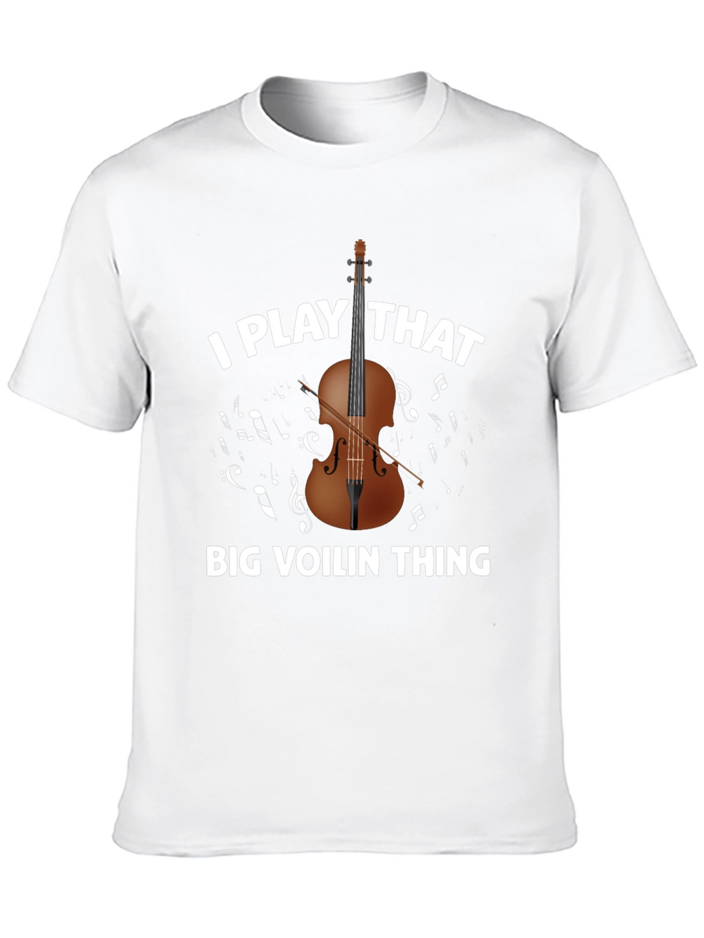 I Play That Big Voilin Thing T-Shirt