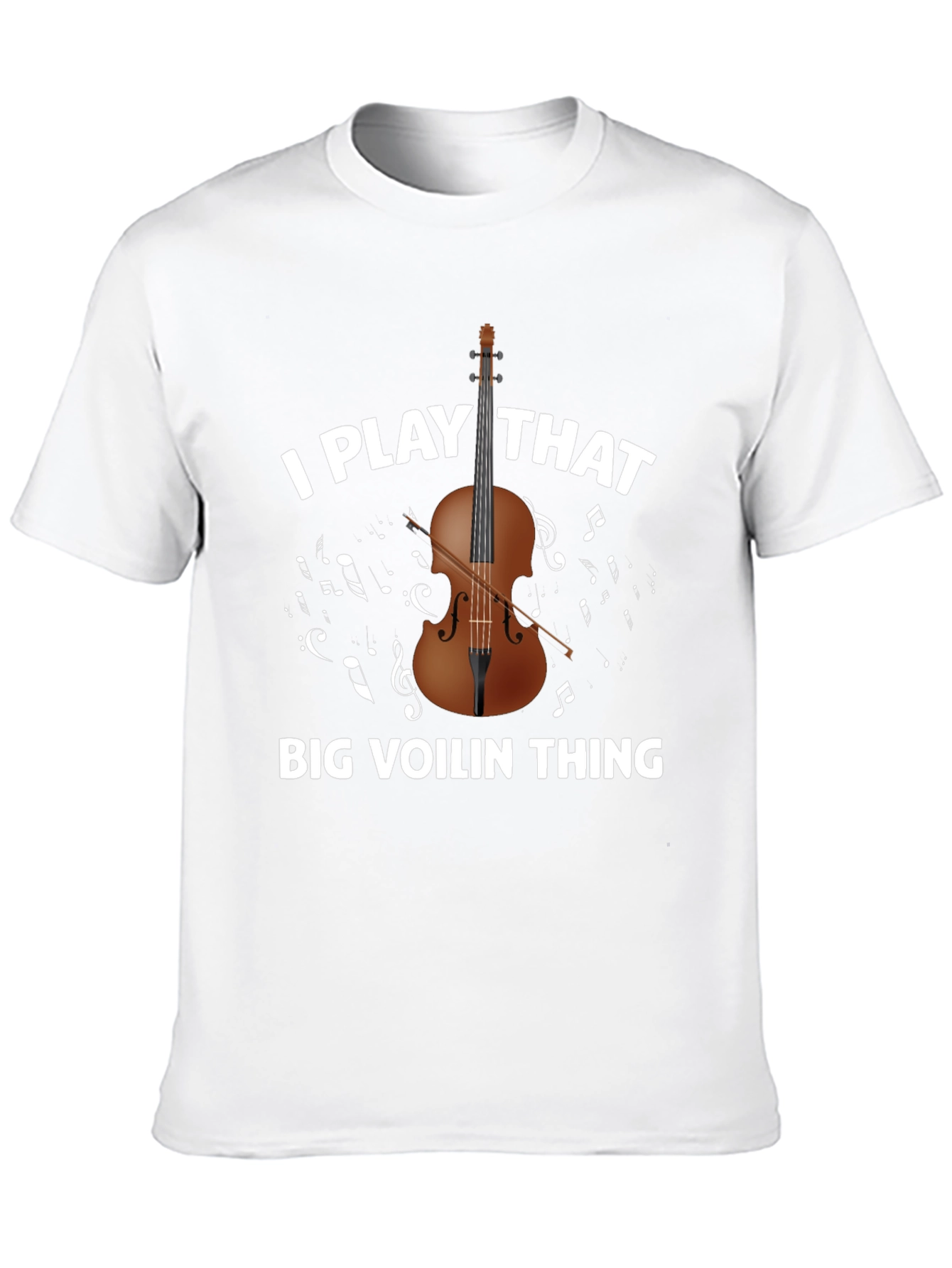 I Play That Big Voilin Thing T-Shirt
