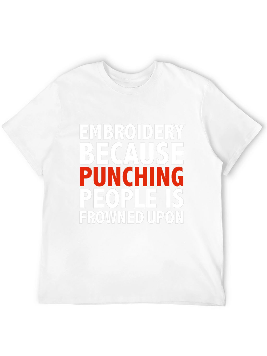 Embroidery Because Punching People Is Frowned Upon T-Shirt