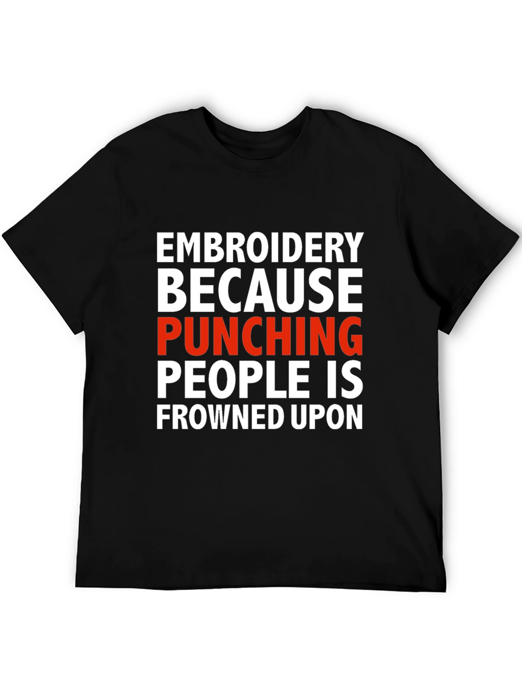 Embroidery Because Punching People Is Frowned Upon T-Shirt
