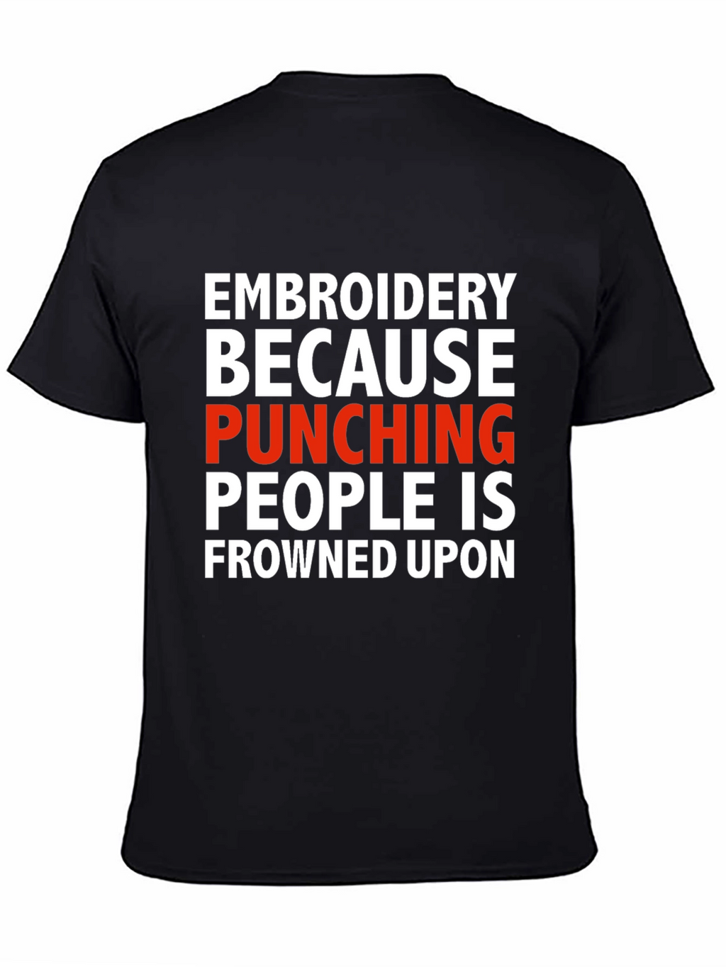 Embroidery Because Punching People Is Frowned Upon T-Shirt