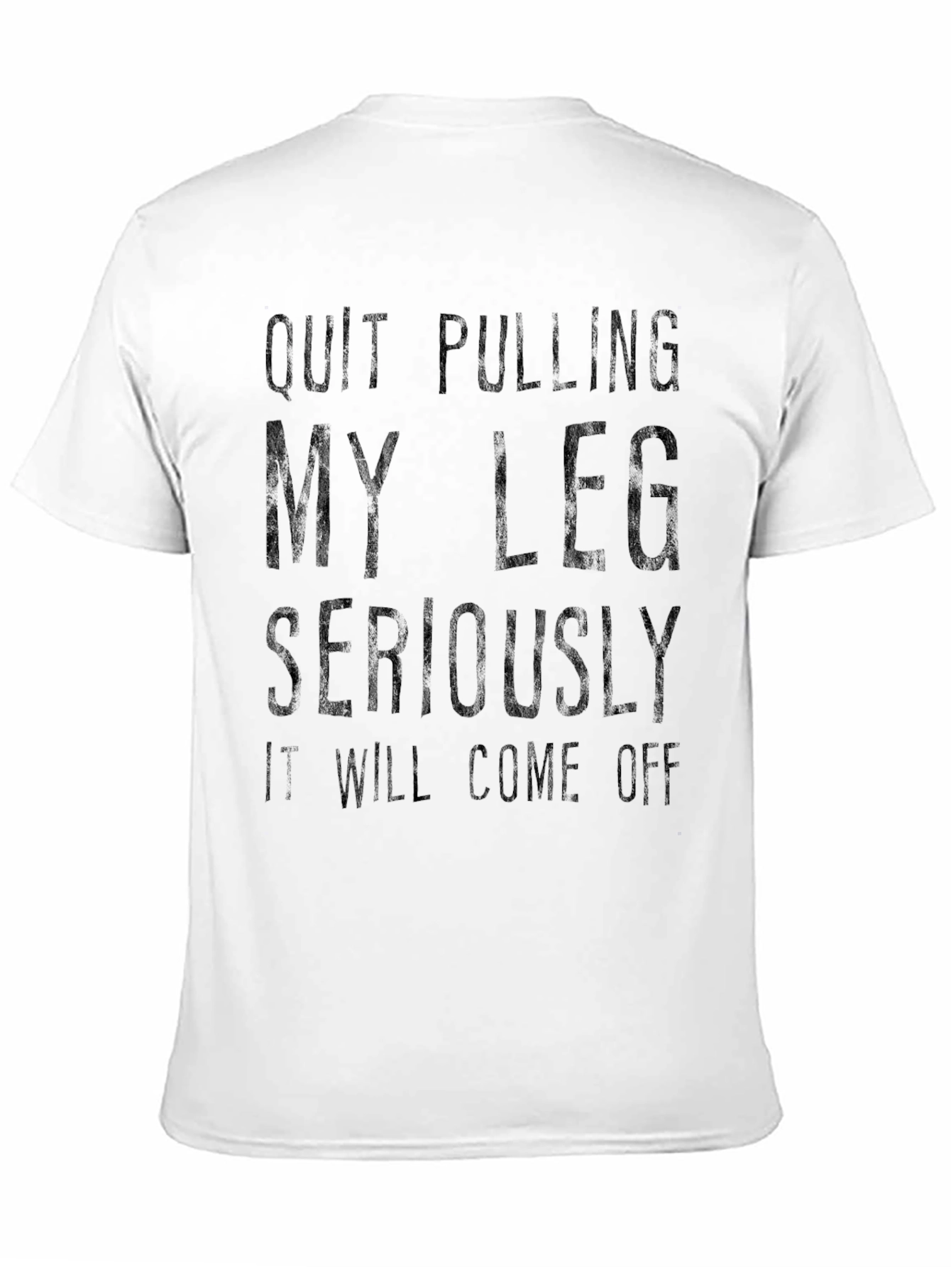 Quit Pulling My Leg T-Shirt