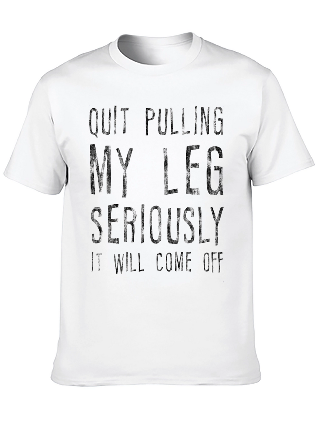 Quit Pulling My Leg T-Shirt