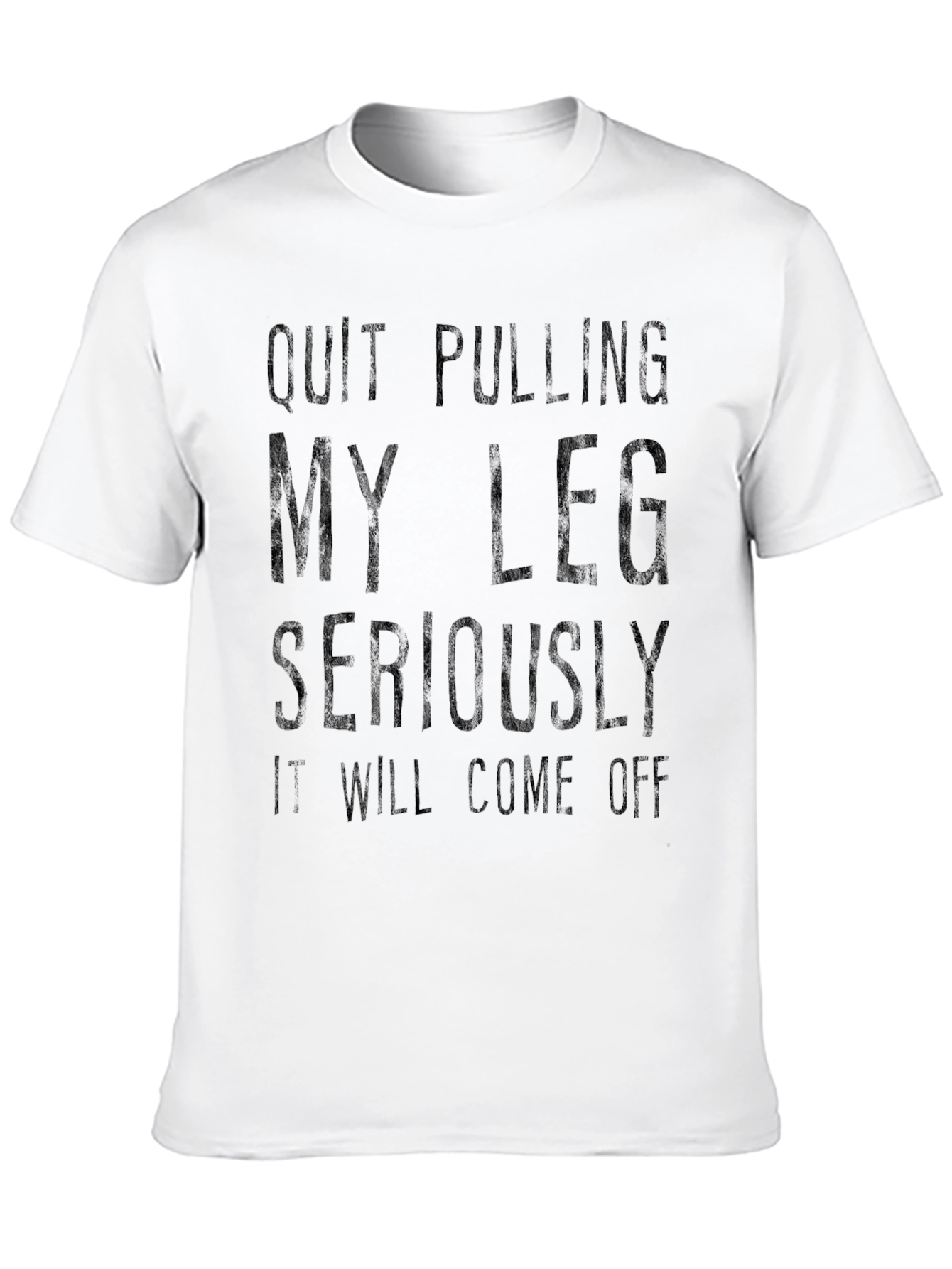 Quit Pulling My Leg T-Shirt