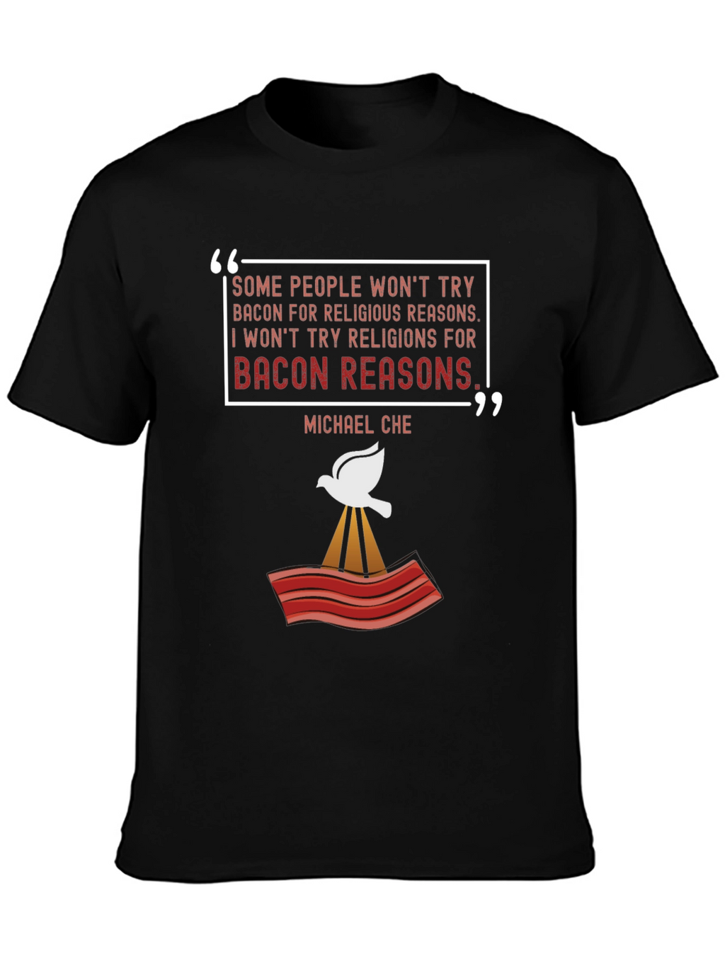 Bacon Reasons T-Shirt - Michael Che Quote