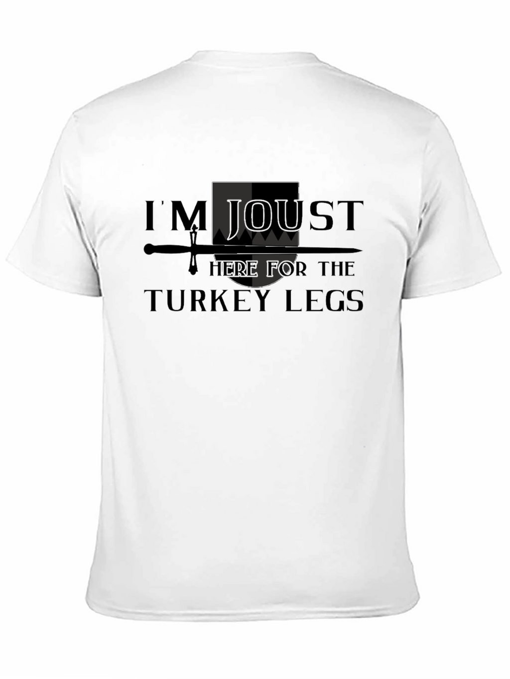 Im Joust Here for the Turkey Legs T-Shirt