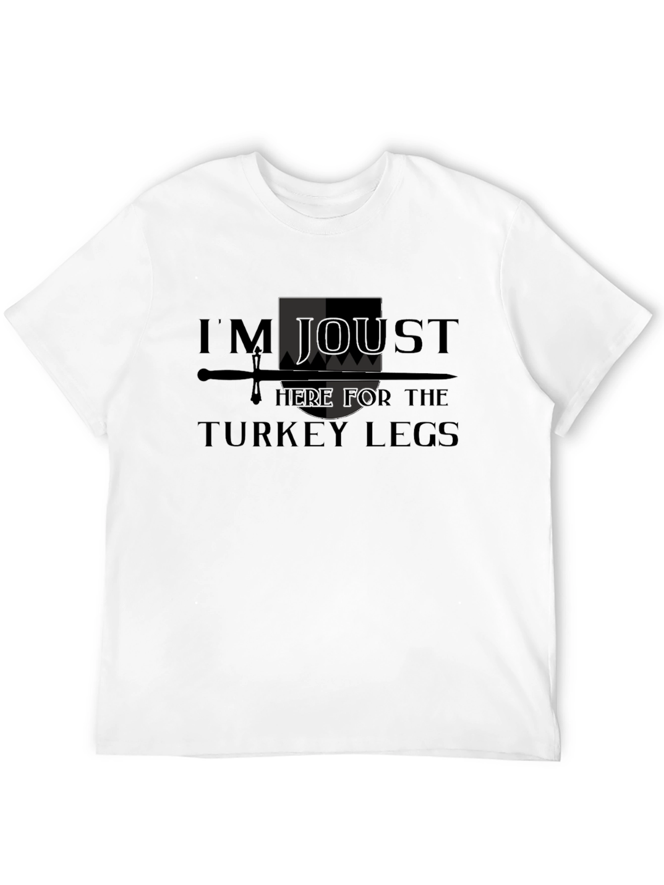 Im Joust Here for the Turkey Legs T-Shirt