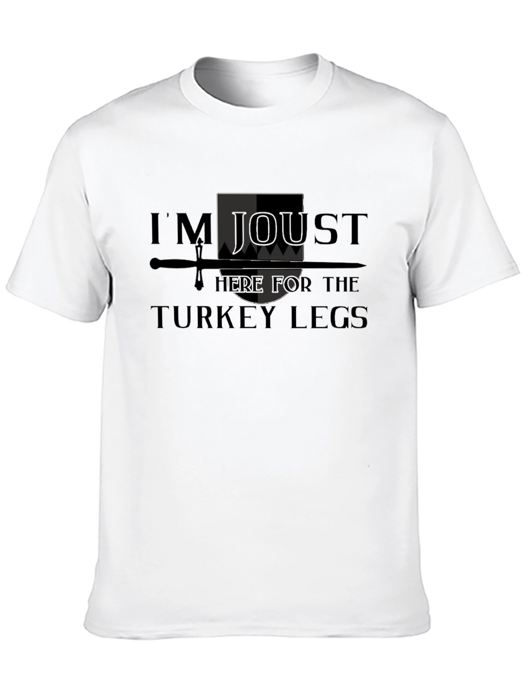 Im Joust Here for the Turkey Legs T-Shirt
