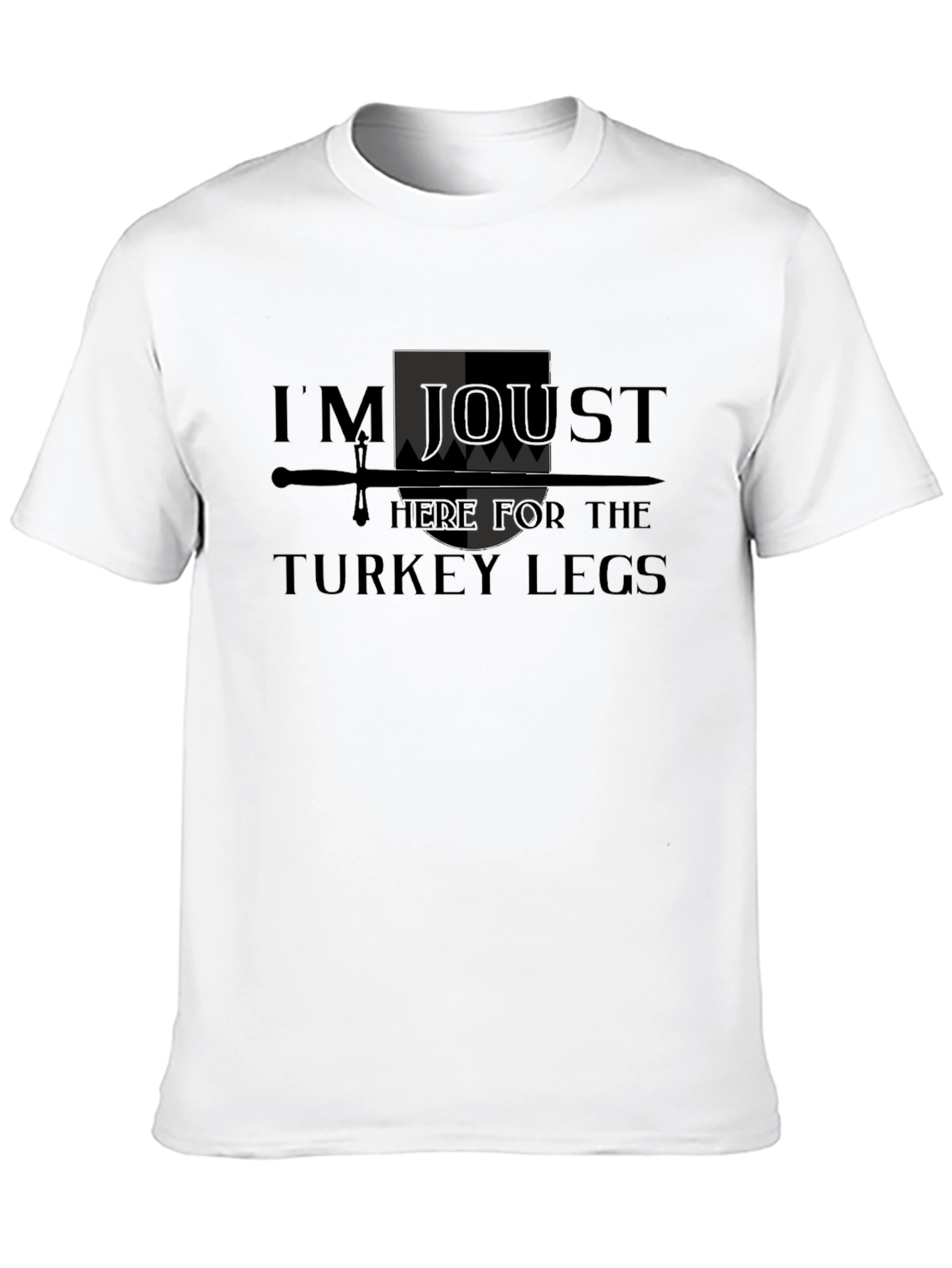 Im Joust Here for the Turkey Legs T-Shirt
