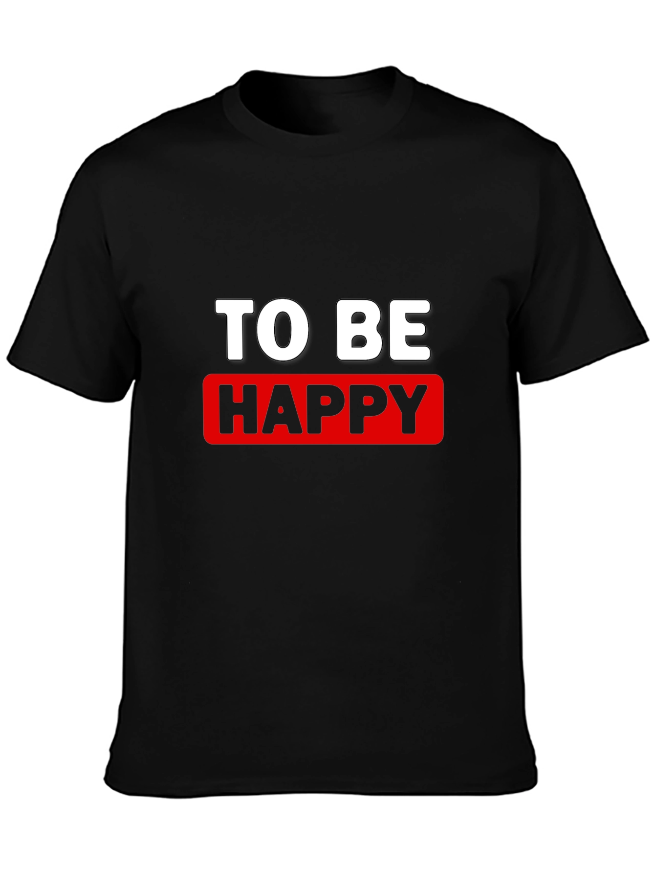 To Be Happy Graphic T-Shirt - Stylish Cotton Tee