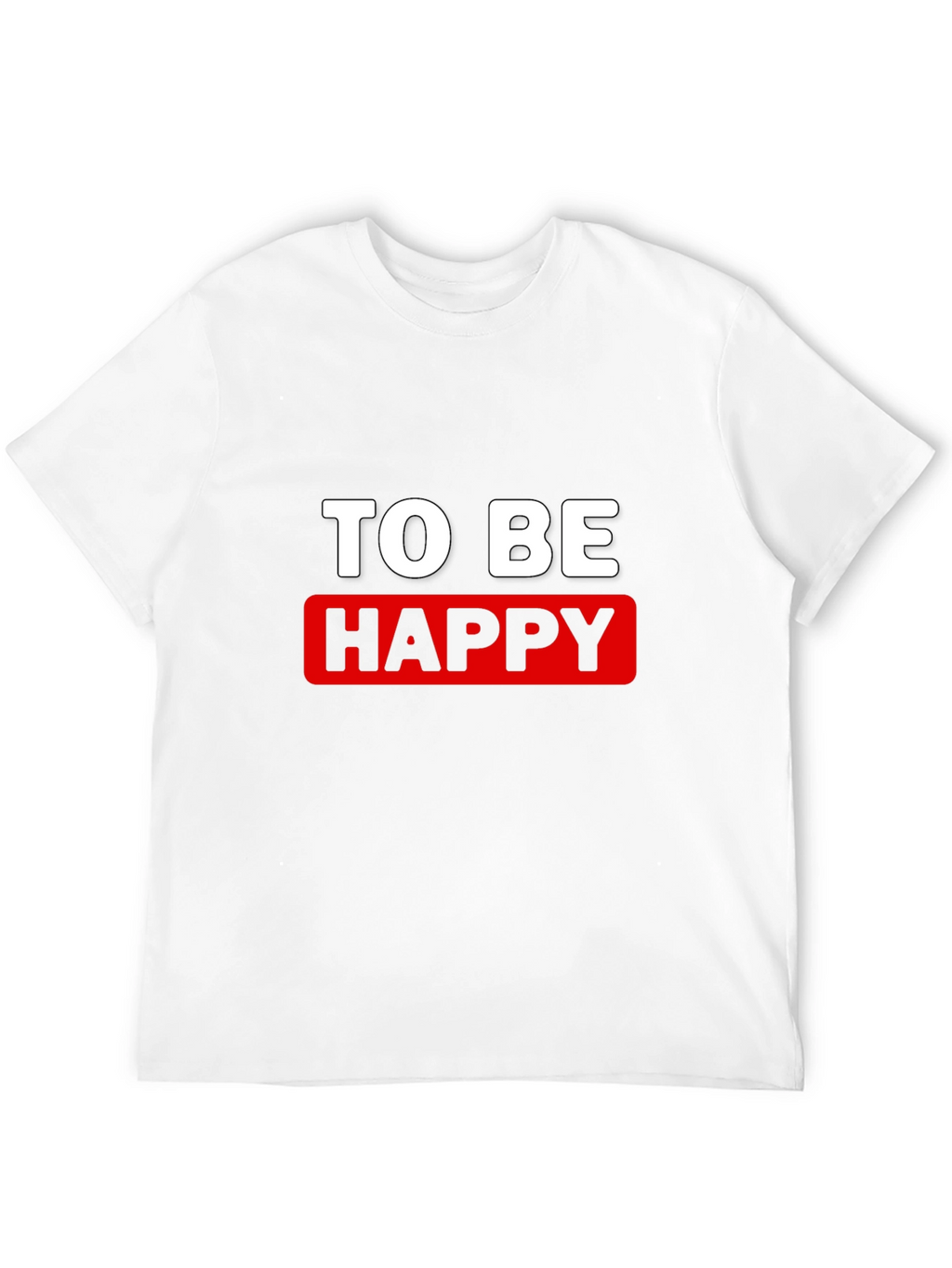 To Be Happy Graphic T-Shirt - Stylish Cotton Tee