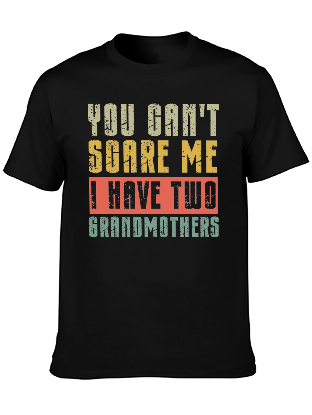 You Cant Scare Me I Have Two Grandmothers T-Shirt