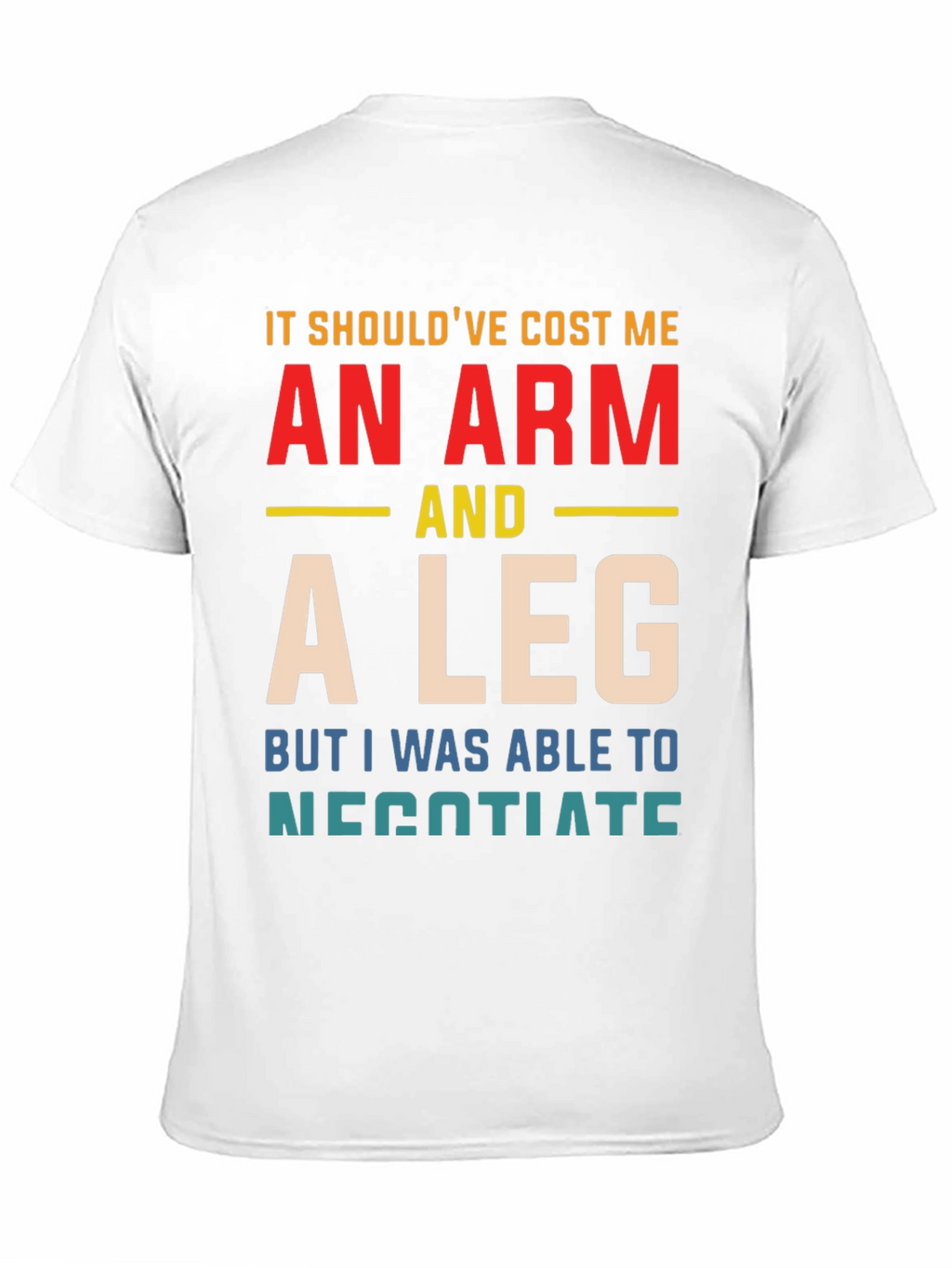 An Arm And A Leg T-Shirt Funny Negotiating Gift