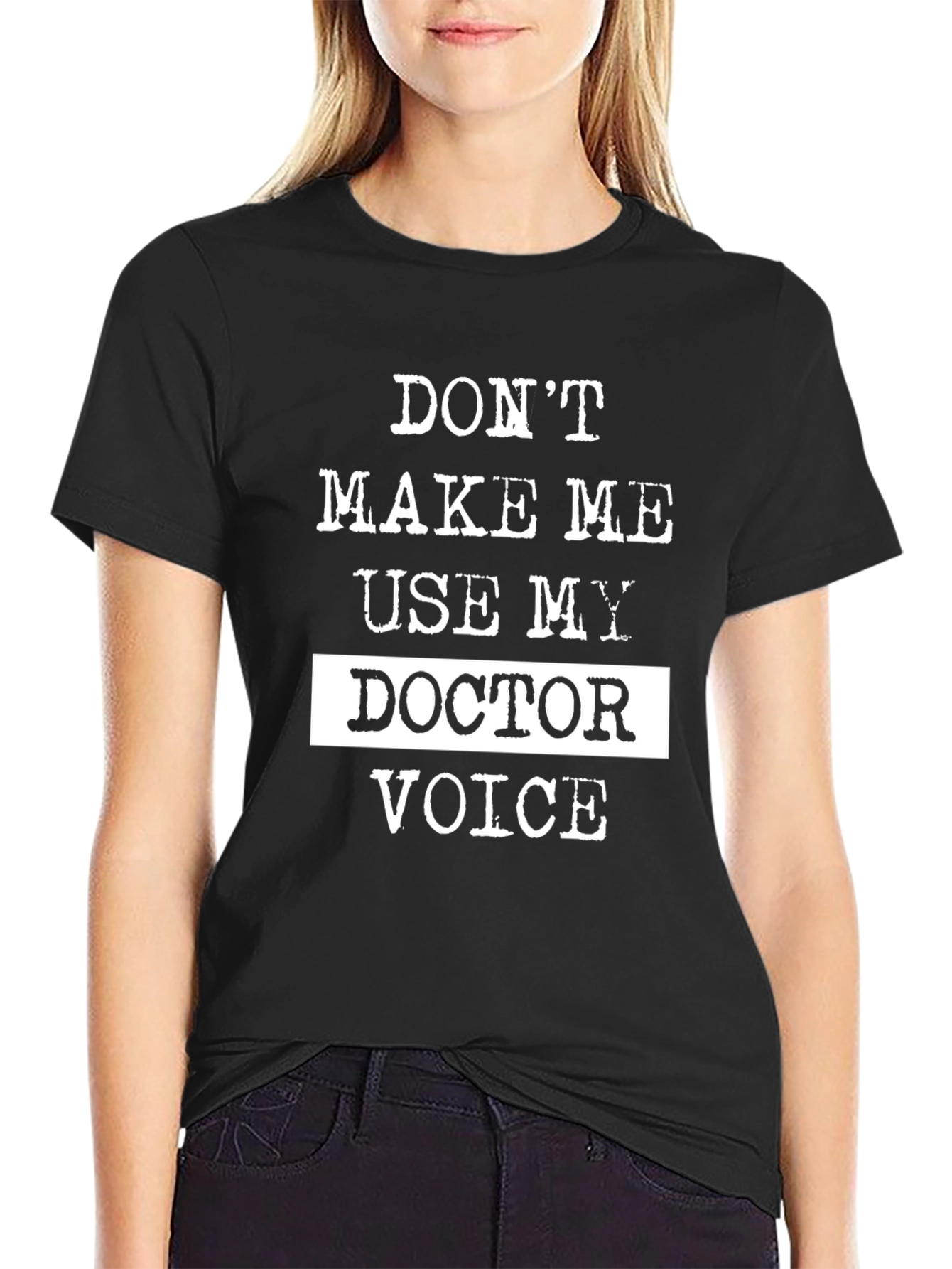 Dont Make Me Use My Doctor Voice T-Shirt