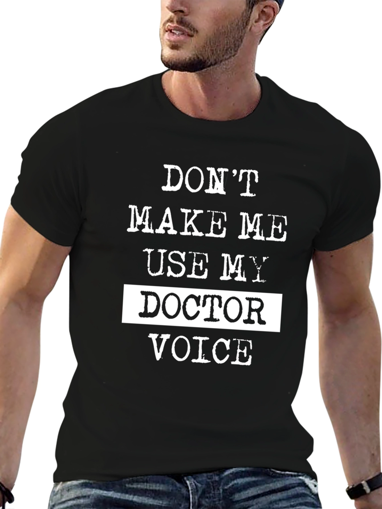 Dont Make Me Use My Doctor Voice T-Shirt