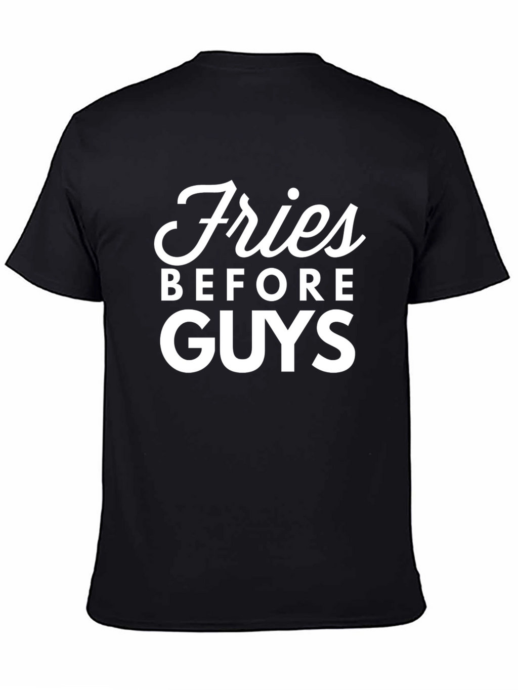 Fries Before Guys Graphic T-Shirt