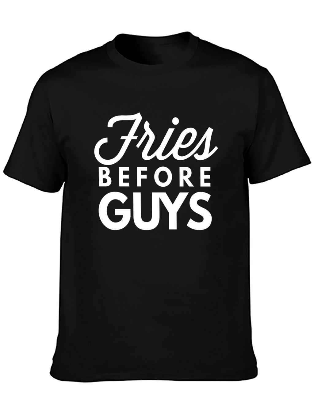 Fries Before Guys Graphic T-Shirt