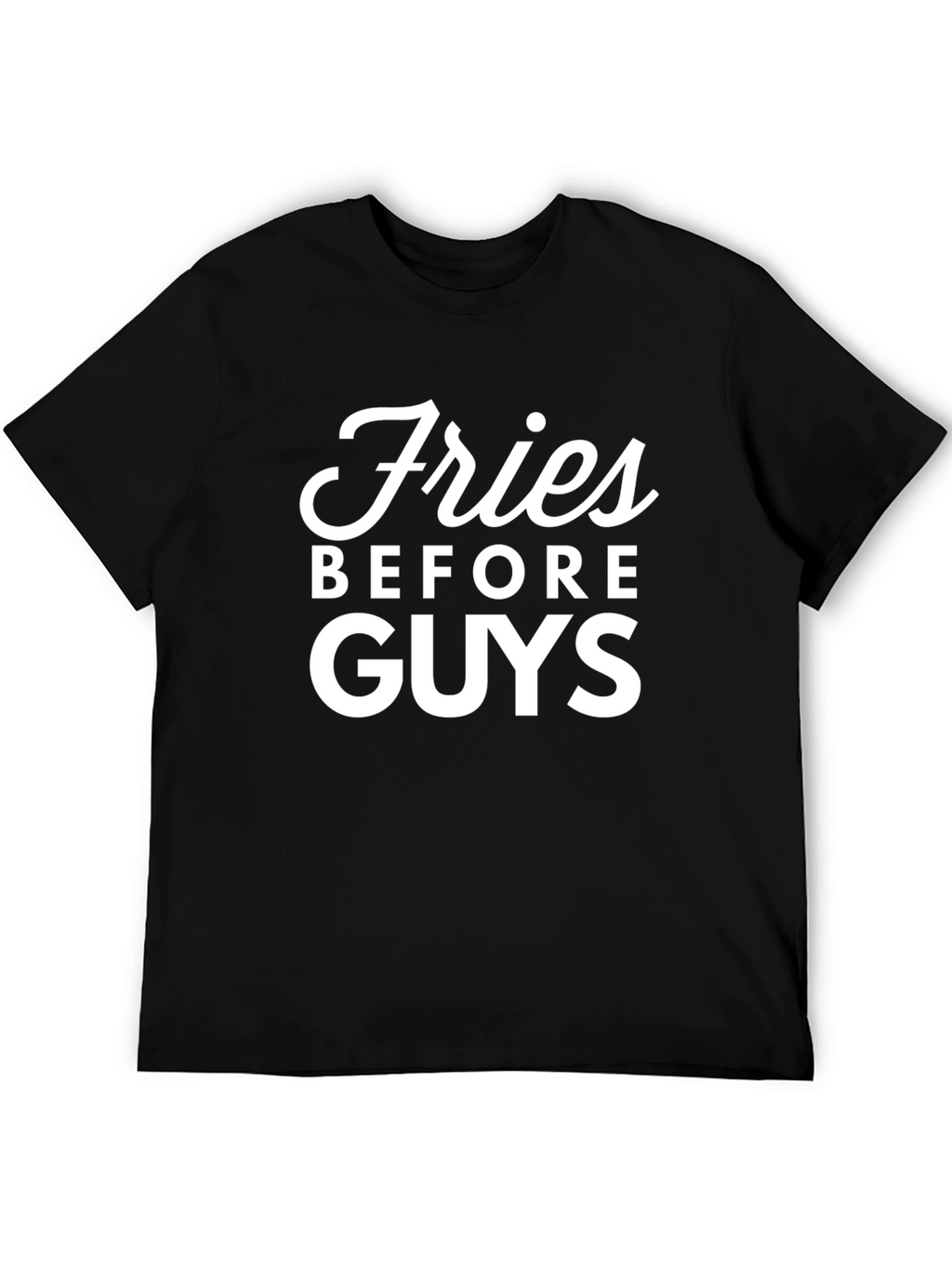 Fries Before Guys Graphic T-Shirt