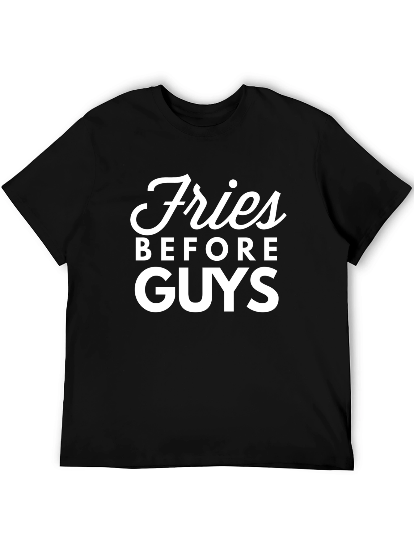 Fries Before Guys Graphic T-Shirt