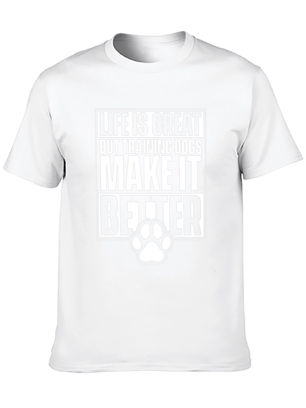 Life is Great Dog Training T-Shirt