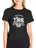 Id Rather Be Tire Changing T-Shirt
