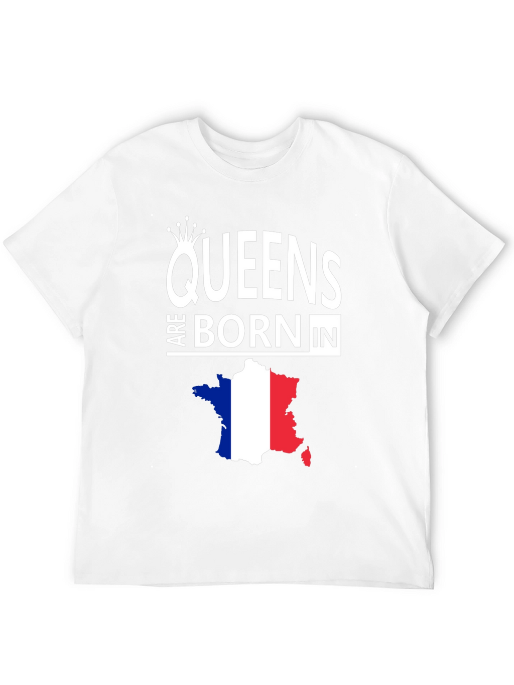 Queens Are Born In France Graphic Tee