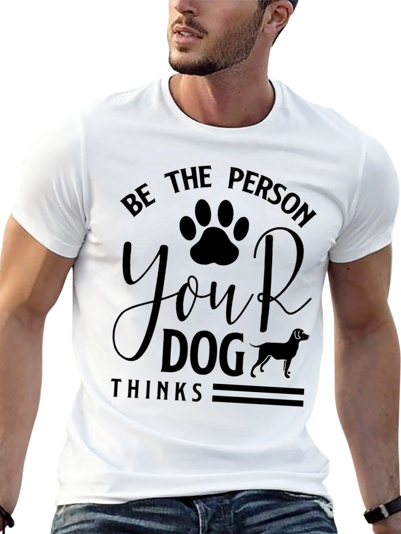 Be The Person Your Dog Thinks T-Shirt