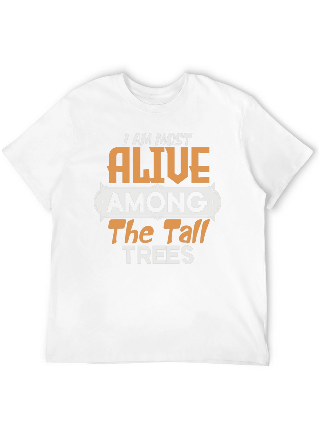 Alive Among The Tall Trees Graphic T-Shirt
