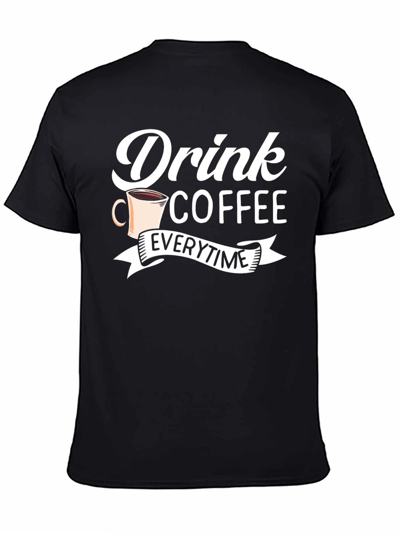 Drink Coffee Everytime - Graphic Tee