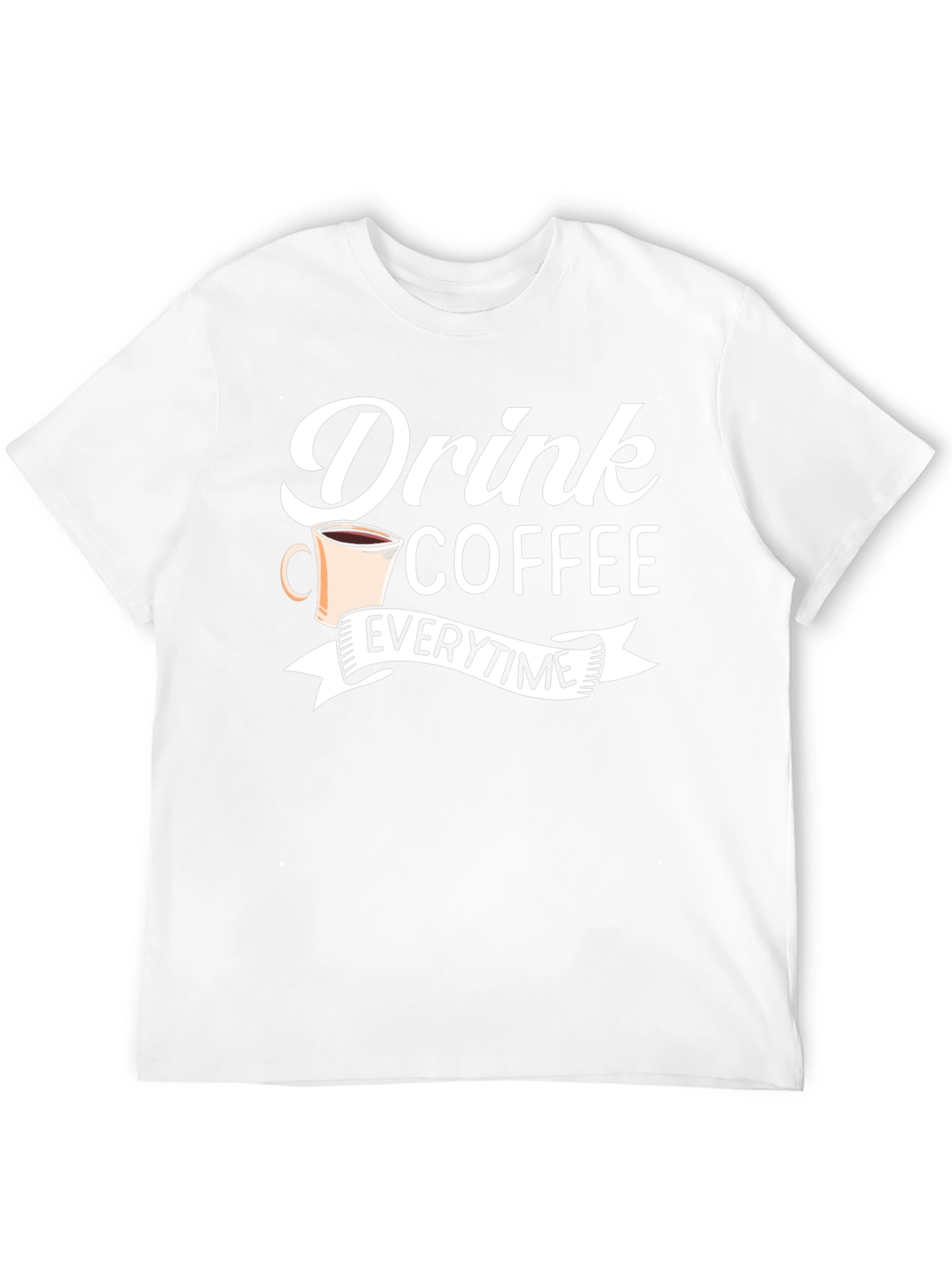 Drink Coffee Everytime - Graphic Tee