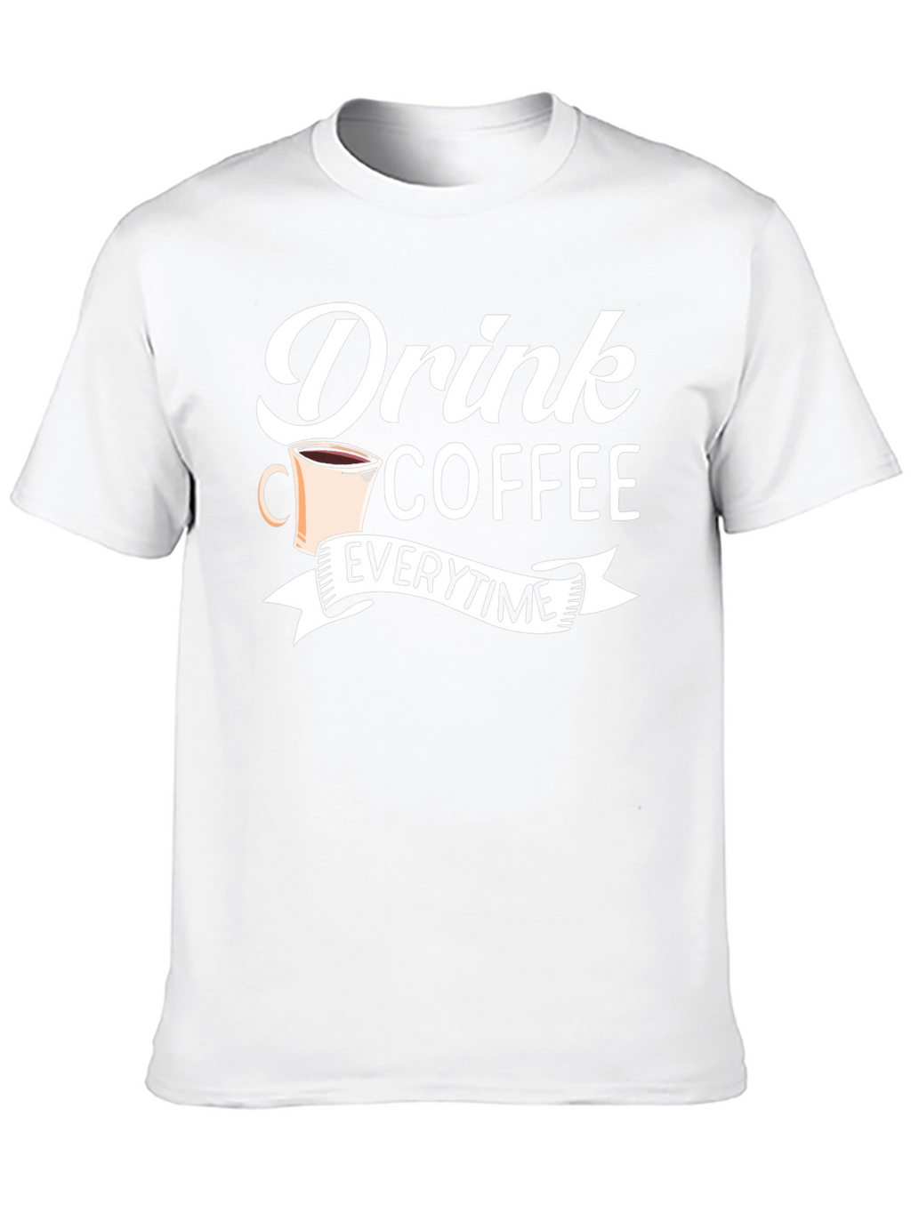 Drink Coffee Everytime - Graphic Tee