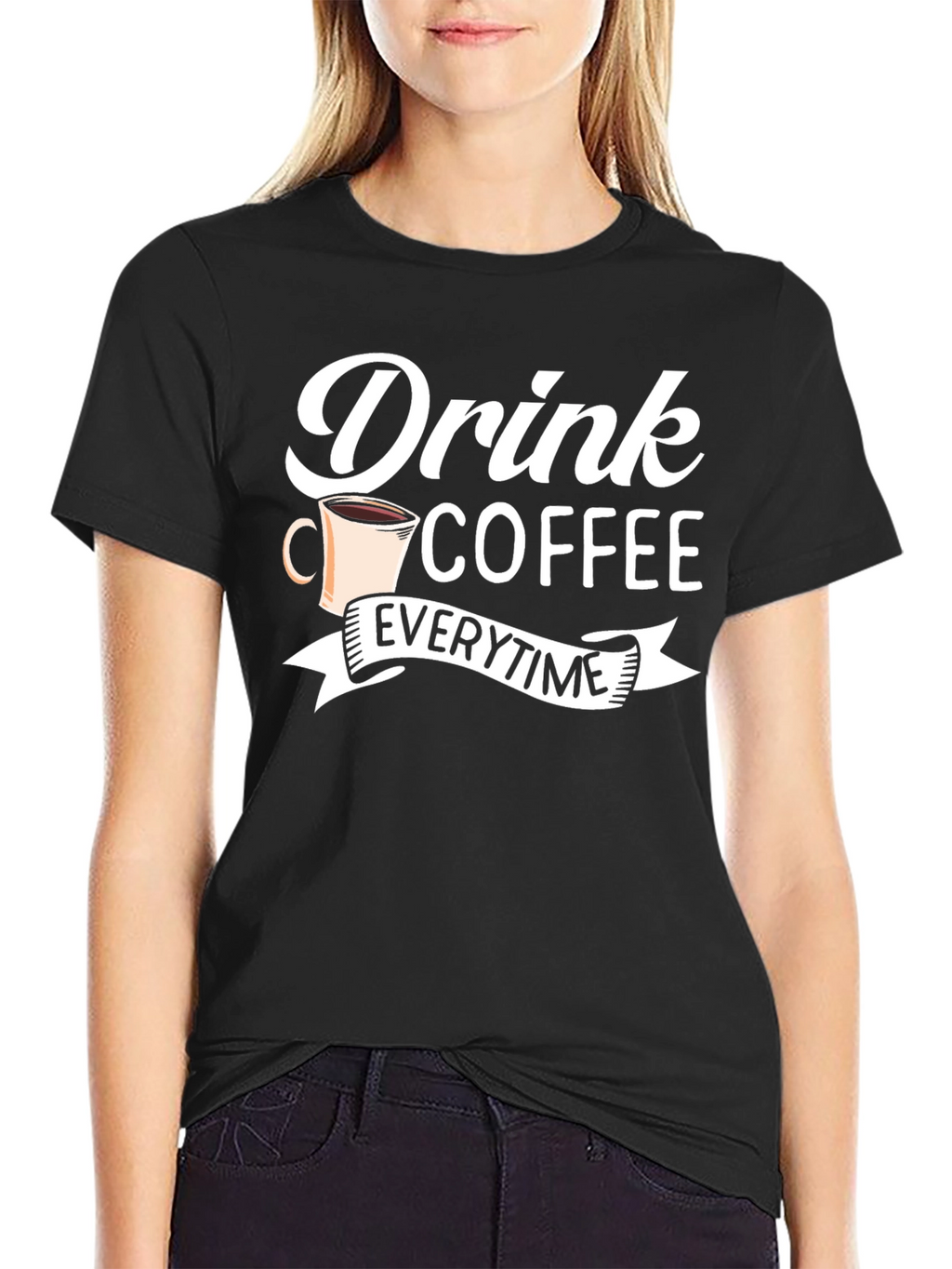 Drink Coffee Everytime - Graphic Tee