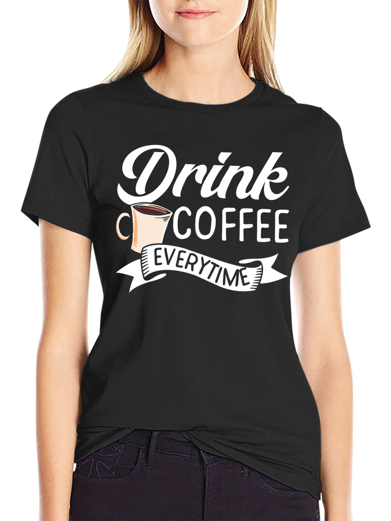 Drink Coffee Everytime - Graphic Tee