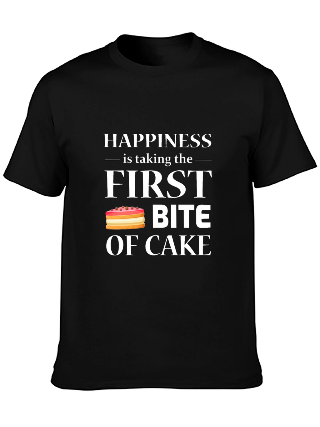 Happiness is First Bite of Cake T-Shirt