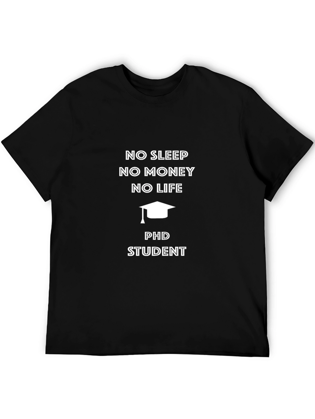 PhD Student No Sleep No Money T-Shirt