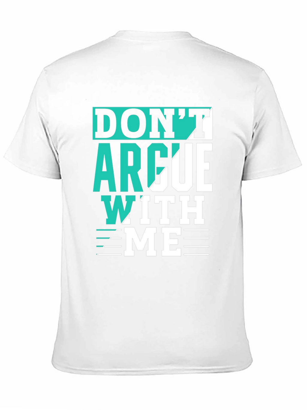 Dont Argue With Me T-Shirt
