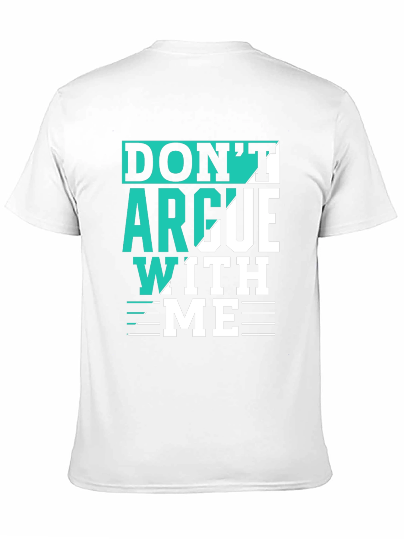 Dont Argue With Me T-Shirt