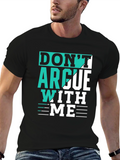 Dont Argue With Me T-Shirt