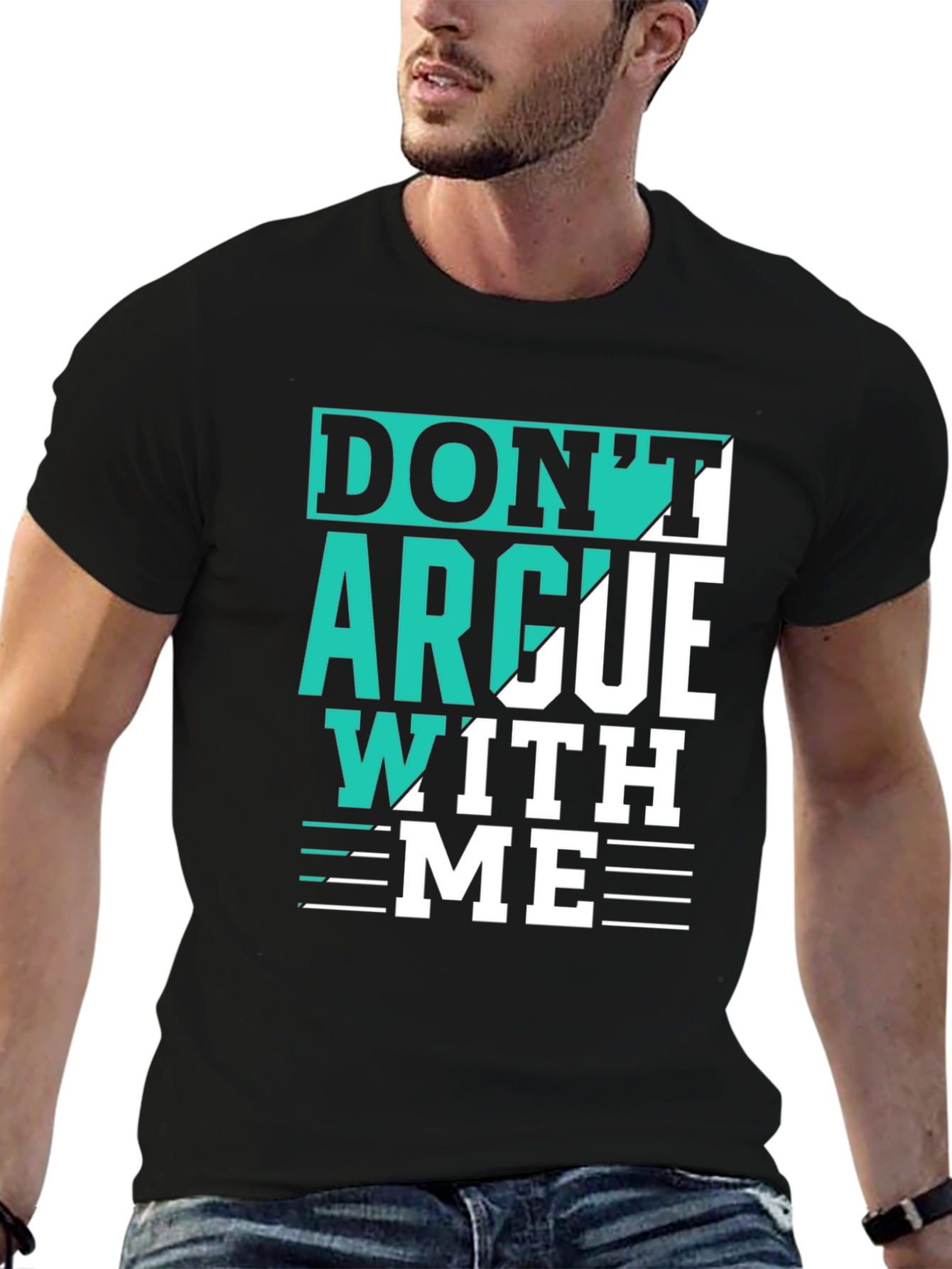 Dont Argue With Me T-Shirt