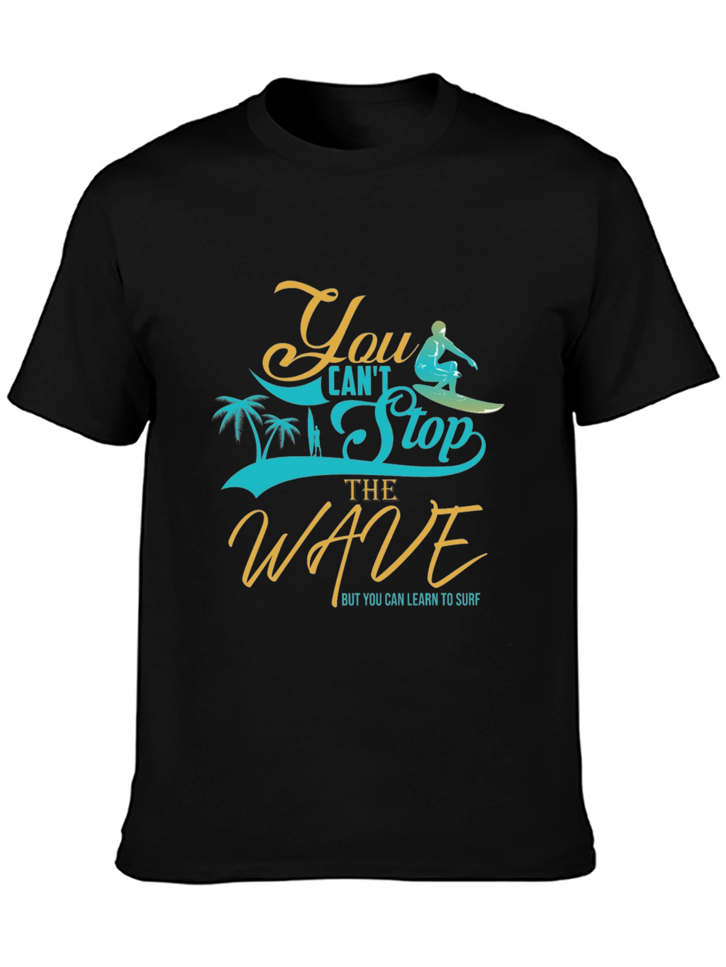 You Cant Stop the Wave Graphic Tee