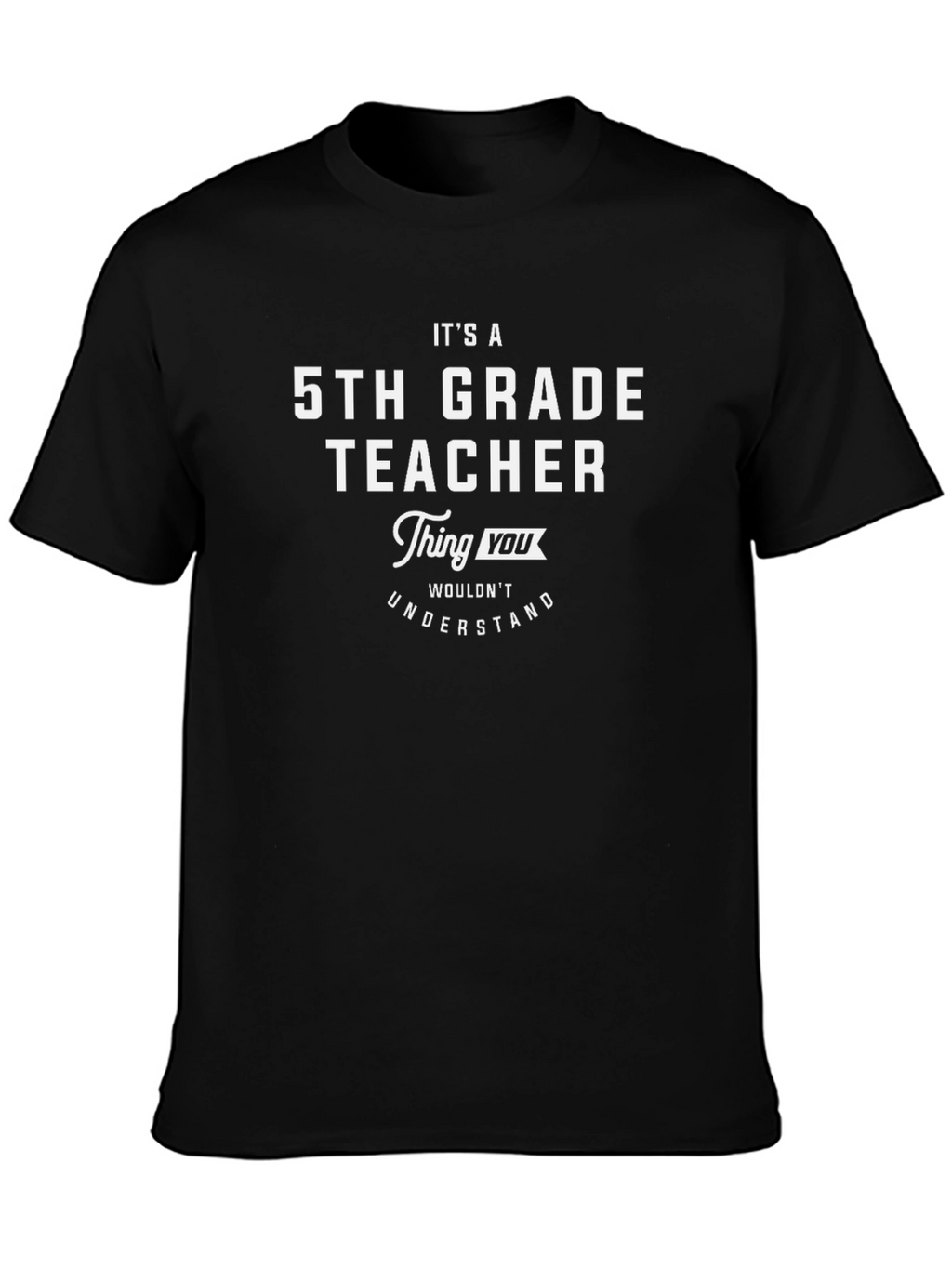 5th Grade Teacher T-Shirt - Funny Gift Idea