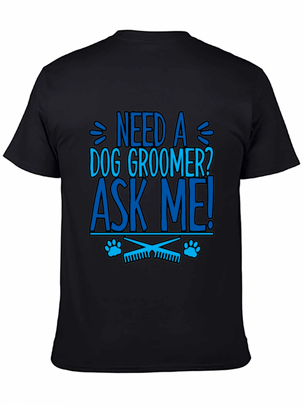 Need a Dog Groomer? Ask Me! Graphic Tee