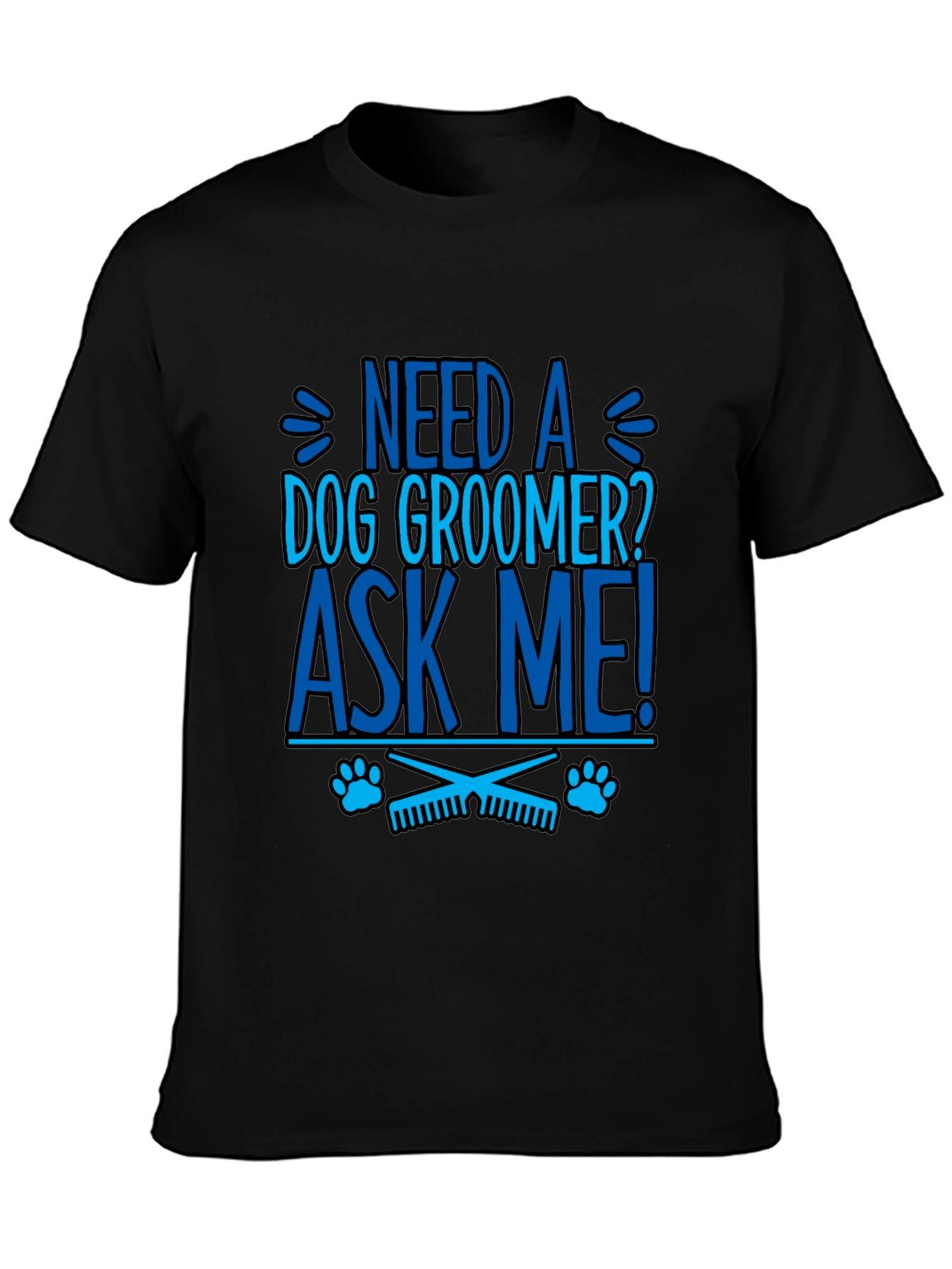 Need a Dog Groomer? Ask Me! Graphic Tee