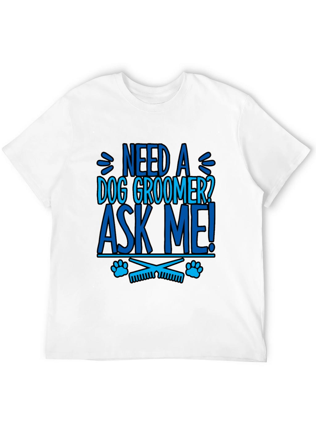 Need a Dog Groomer? Ask Me! Graphic Tee