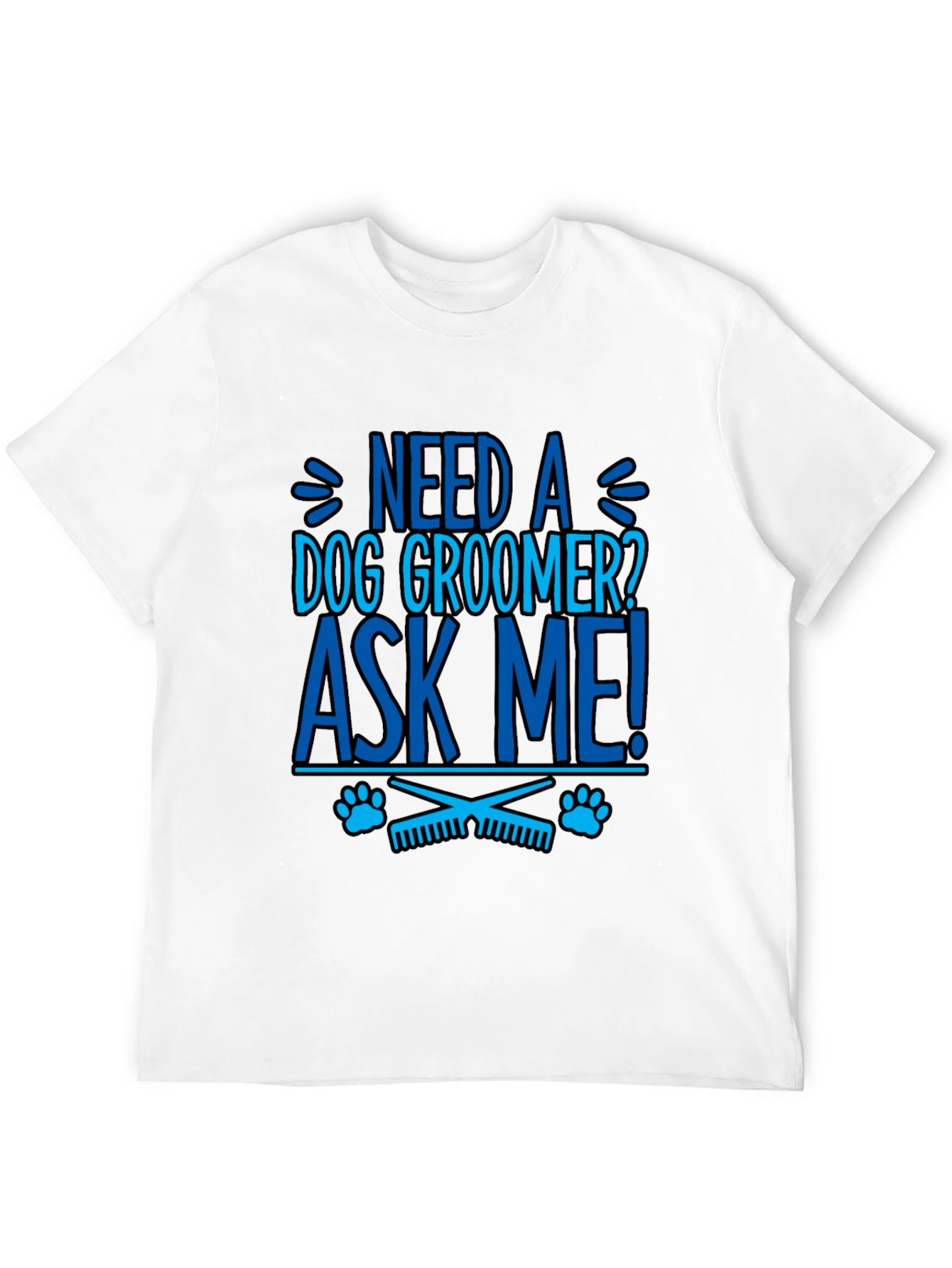 Need a Dog Groomer? Ask Me! Graphic Tee