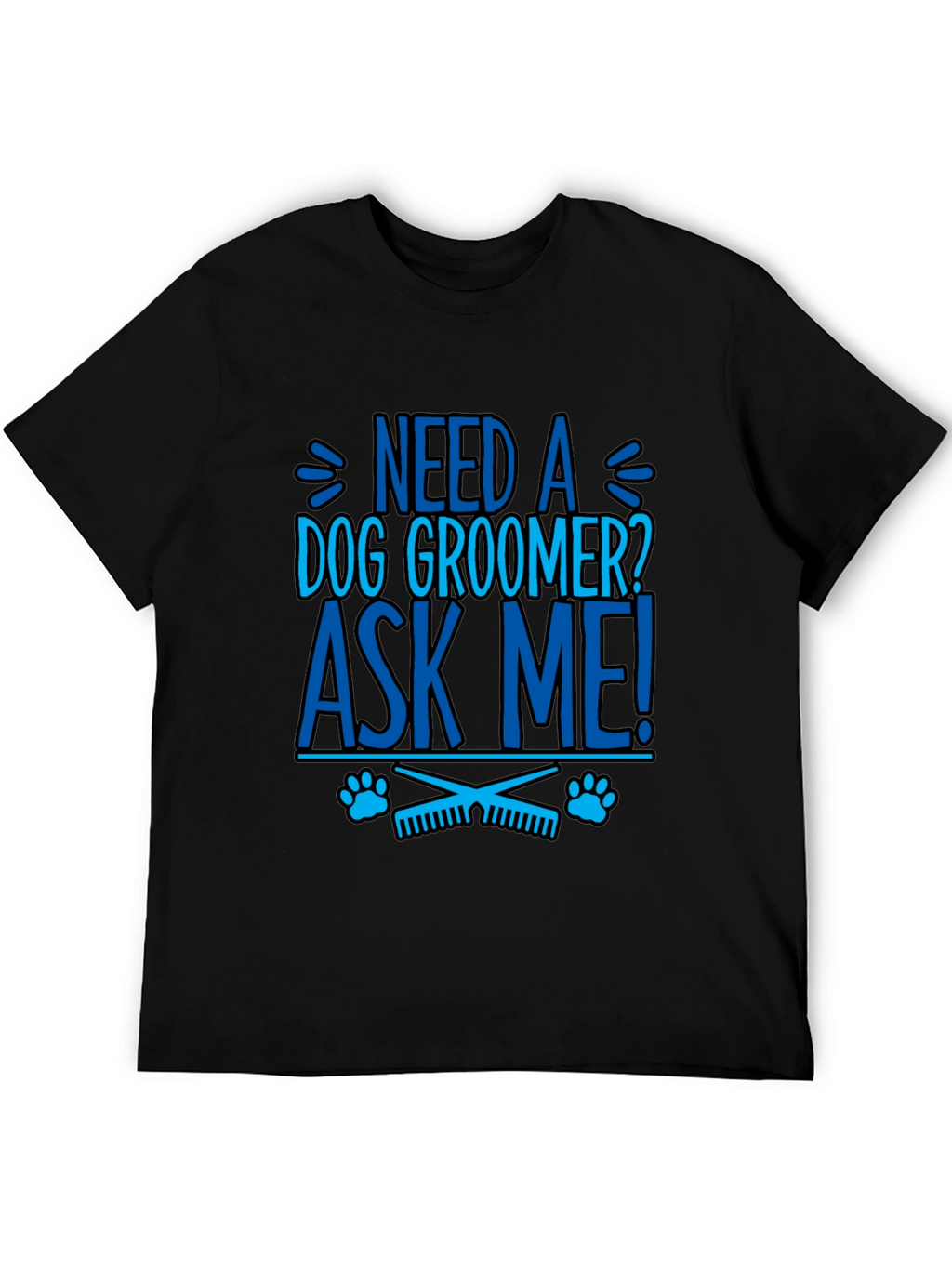 Need a Dog Groomer? Ask Me! Graphic Tee