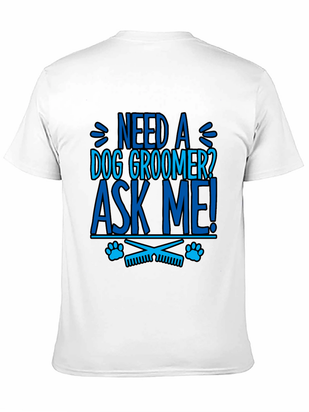 Need a Dog Groomer? Ask Me! Graphic Tee
