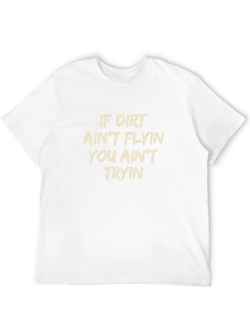 If Dirt Aint Flyin T-Shirt